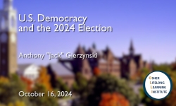 Osher Lifelong Learning Institute - U.S. Democracy and the 2024 Election 10/16/2024