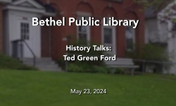 Bethel Public Library - History Talks: Ted Green Ford