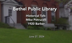 Bethel Public Library - History Talks: Mike Petrucelli 1920 Barber 6/27/2024