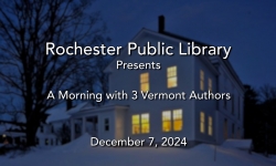 Rochester Public Library - A Morning with 3 VT Authors 12/7/2024