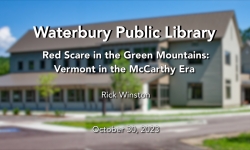 Waterbury Public Library - Red Scare in the Green Mountains 10/30/2023