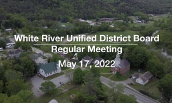 White River Unified District Board - May 17, 2022