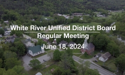 White River Unified District Board - June 18, 2024 [WRUDB]