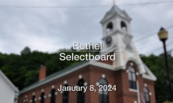 Bethel Selectboard - January 8, 2024 [BS]