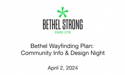 Bethel Strong - Bethel Wayfinding Plan: Community Info and Design Night 4/2/2024