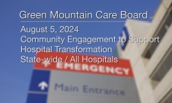 Green Mountain Care Board - Community Engagement to Support Hospital Transformation Statewide/All Hospitals 8/5/2024 [GMCB]