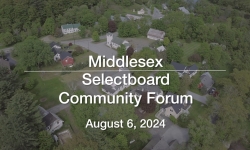 Middlesex Selectboard - Community Forum on Town Roads, Climate Change and Middlesex August 6, 2024 [MSB]