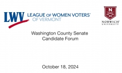 League of Women Voters of Vermont & Norwich University Political Science Club - Washington County Senate Candidate Forum 10/18/2024