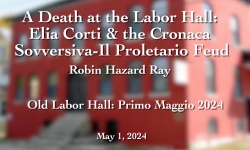 Old Labor Hall - Primo Maggio 2024 - A Death at the Labor Hall: Elia Corti & the Cronaca Sovversiva-Il Proletario Feud