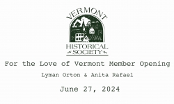 Vermont Historical Society - For the Love of Vermont Member Opening 6/27/2024