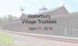 Waterbury Municipal Meeting - April 11, 2018 - Village Trustees