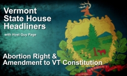 State House Headliners: Abortion Right & Amendments to VT Constitution