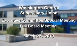 Washington Central Supervisory Union - Special Exec. Committee  & Full Board Meeting 3/27/19