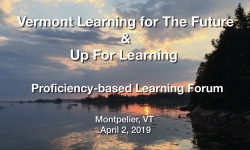 Vermont Learning for the Future & Up for Learning - Proficiency-based Learning Forum 4/2/19