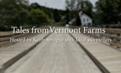 Tales from Vermont Farms - Keith Sprague and local storytellers