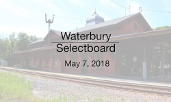 Waterbury Municipal Meeting - May 7, 2018 - Selectboard