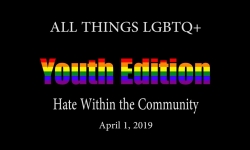 All Things LGBTQ Youth Edition: Hate within the Community