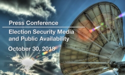 Press Conference - Election Security Media and Public Availability 10/30/18