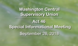 Washington Central Supervisory Union - Act 46 Special Informational Meeting 9/26/18