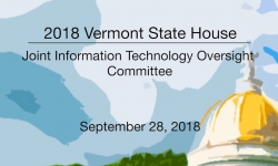 Vermont State House Special Event - Joint Information Technology Oversight Committee 9/28/18