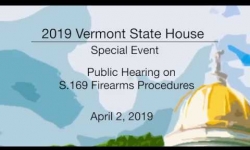 Vermont State House Special Event: Public Hearing on  S.169 Firearms Procedures