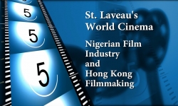 St. Laveau's World Cinema - Nigerian Film Industry and Hong Kong Filmmaking