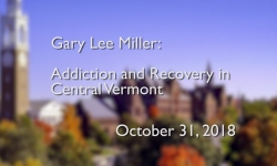 Osher Lifelong Learning Institute - Gary Lee Miller: Addiction and Recovery in Central Vermont