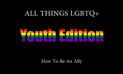 All Things LGBTQ - Youth Edition 11 - How to be an Ally [LGBTQ]