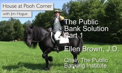 House on Pooh Corner: The Public Bank Solution with Ellen Brown Pt1