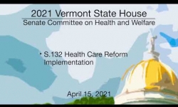 Vermont State House - S.132 Health Care Reform Implementation 4/15/2021