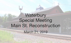 Waterbury Selectboard - Main St. Reconstruction Special Meeting 3/21/19