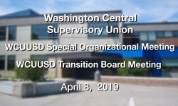 Washington Central Supervisory Union - Special Org. Meeting & Transition Board Meeting 4/8/9