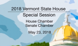 Vermont State House Special Event - Special Session: House Chamber and Senate Chamber 5/23/18