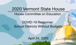 Vermont State House - COVID-19 Response: School Districts Without Budgets 4/24/2020