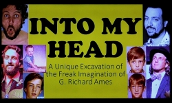 Into My Head - A Unique Excavation of the Freak Imagination of G. Richard Ames