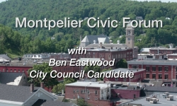 Montpelier Civic Forum: Ben Eastwood, City Council Candidate