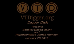 VT Digger Presents Digger Dish - Senator Becca Balint and Representative James Harrison 1/29/19