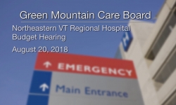 Green Mountain Care Board - Northeastern VT Regional Hospital Budget Hearing 8/20/18