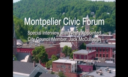 Montpelier Civic Forum - Jack McCullough, Newly Appointed City Council Member