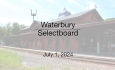 Waterbury Municipal Meeting - July 1, 2024 - Selectboard