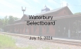 Waterbury Municipal Meeting - July 15, 2024 - Selectboard